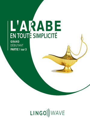 cover image of L'arabe en toute simplicité--Grand Débutant--Partie 1 sur 3